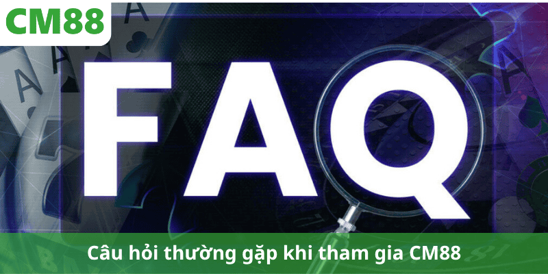 Câu hỏi thường gặp khi tham gia CM88